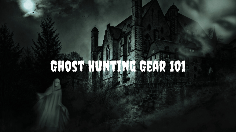 Ghost Hunting Gear 101